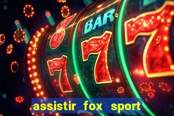 assistir fox sport futebol tv